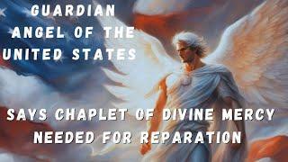 Guardian Angel Of The United States Says: Chaplet Of Divine Mercy Needed For Reparation