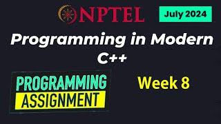 NPTEL Programming in Modern C++ WEEK 8 Programming Assignments | July 2024