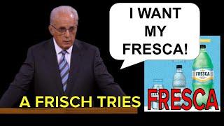 JOHN MACARTHUR-Endorsed FRESCA - A Frisch TASTE TEST