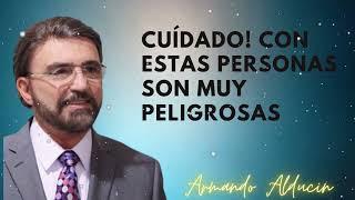 Cuídado! Con Estas Personas Son Muy Peligrosas - Dr. Armando Alducin