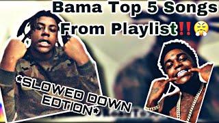 Bama Top 5 songs From Playlist *SLOWED DOWN EDITON*