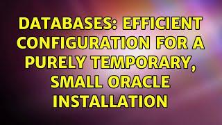 Databases: Efficient configuration for a purely temporary, small Oracle installation