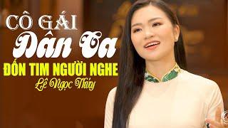 Anh ơi em mời anh về thăm quê hương em Hà Tĩnh Cô Gái Dân Ca LÊ NGỌC THÚY Đốn Tim Người Nghe