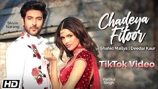 Chadeya Fitoor | TikTok Videos | Shivin Narang | Vartika Singh | Shahid Mallya | Deedar Kaur