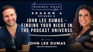 S4 E8 - John Lee Dumas - Finding Your Niche in The Podcast Universes