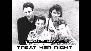 Treat Her Right - I Think She Likes Me (live)