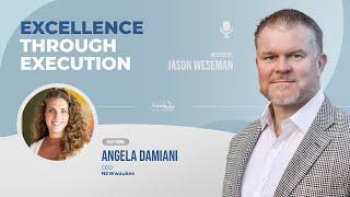 Excellence Through Execution: with Angela Damiani, CEO of NEWaukee and Partner at Newance