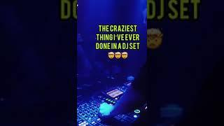 The craziest thing I’ve ever done in a DJ set 