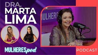 DRA. MARTA LIMA - Bariátrica, Obesidade e o Processo de Emagrecimento #82 | Mulheres Pod