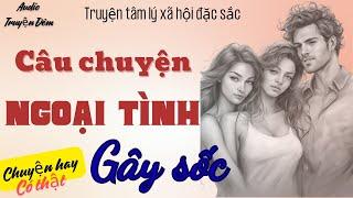 NGOẠI TÌNH { Full }- Truyện hôn nhân gia đình 2024 | Kể Chuyện Đêm Khuya