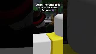 When the unserious friend becomes serious  #funny #viral #gaming #roblox #trending #shorts #coems