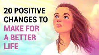 20 Positive Changes You MUST Try Today!