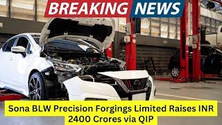 Sona BLW Precision Forgings Ltd Raises INR 2400 Crores via QIP #sonablw #sonablwshare #latestnews