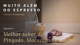 Muito Além do Espresso - T3: Aprecie o melhor sabor do café pingado, mocaccino e mocha