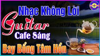 Nhạc Không Lời Buổi Sáng Đỉnh Cao Thư Giãn - Hoà Tấu Guitar Cổ Điển Hay Nhất 2025 Nghe Cực Là Mê Say