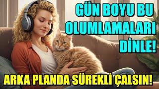 GÜN BOYU DİNLEYEBİLECEĞİN OLUMLAMALAR- GÜNÜM HUZURLA GEÇİYOR!