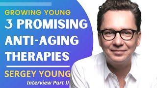 Growing Young - 3 Promising Anti-Aging Therapies | Sergey Young Interview Series Ep2