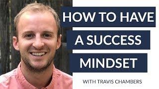 How to Have A Success Mindset with Travis Chambers