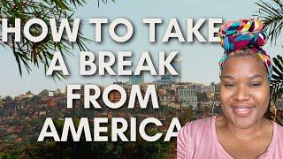 How to take a break from America NOW!