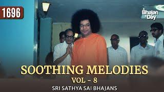 1696 - Soothing Melodies Vol - 8 | Sri Sathya Sai Bhajans