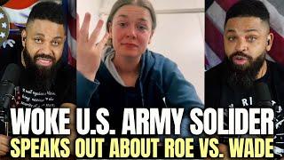 Woke U.S. Army Solider Speaks Out About Roe Vs. Wade