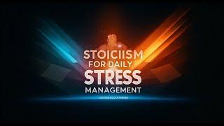 Stoicism For Daily Stress Management