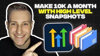 How to Make $10K a Month With GoHighLevel Snapshots (Guide)