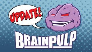 UPDATE for July 2020! BrainPulp is back and changes are coming!