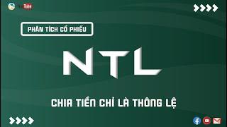 CỔ PHIẾU NTL, CHIA TIỀN CHỈ LÀ THÔNG LỆ | THANH HUY STOCK