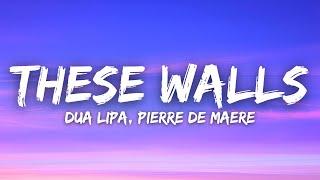 Dua Lipa, Pierre De Maere - These Walls (Lyrics / Paroles)