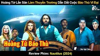 Hoàng Tử Lấn Sân Làm Thuyền Trưởng Dẫn Dắt Cuộc Báo Thù Vĩ Đại | Review Phim Nautilus (2024)