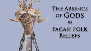 The Absence of Gods in Pagan Folk Beliefs