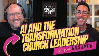 AI and the Transformation of Church Leadership w/ Nils Smith