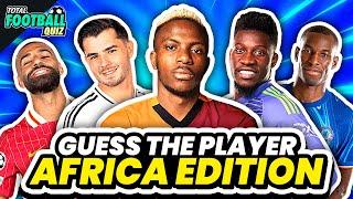 GUESS 50 THE FOOTBALL PLAYERS - AFRICAN EDITION | QUIZ FOOTBALL TRIVIA 2024