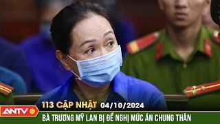 Bà Trương Mỹ Lan bị đề nghị mức án chung thân | Bản tin 113 online cập nhật ngày 4/10 | ANTV