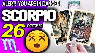 Scorpio ️ ALERT YOU ARE IN DANGER  horoscope for today OCTOBER 26 2024 ️ #scorpio tarot OCTOBER