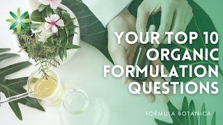 Top 10 Organic Formulation Questions Answered!