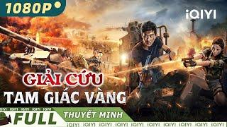 GIẢI CỨU TAM GIÁC VÀNG | Phim Lẻ Hành Động Chiếu Rạp Siêu Đỉnh | iQIYI Movie Vietnam