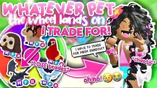 WHATEVER PET THE WHEEL LANDS ON I TRADE FOR IN ADOPT ME.. 