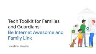 Tech Toolkit for Families and Guardians: Be Internet Awesome and Family Link