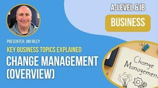 Change Management (Overview) | A-Level, IB & BTEC Business