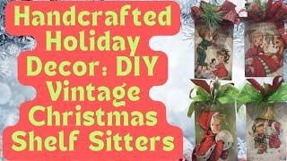 Handcrafted Holiday Decor: DIY Vintage Christmas Shelf Sitters