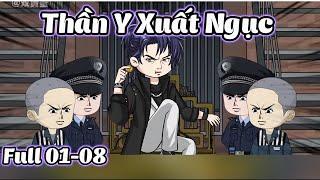 Thần Y Xuất Ngục | Full 01-08 | NoNoSub