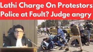 Lathi charge on Peaceful protestors. Police at Fault. Judge angry #thelegalnow