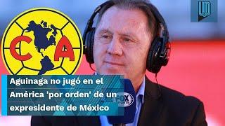 Por orden de un expresidente de México, Alex Aguinaga no jugó en el América