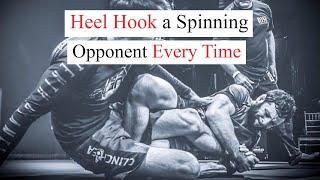 Heel Hook a spinning Opponent Every Time