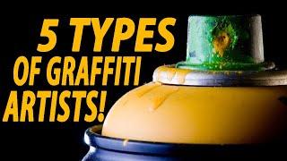 5 Types of GRAFFITI ARTISTS AND WRITERS! | These Are NOT What You Thought They'd Be