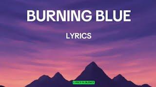 𝐁𝐮𝐫𝐧𝐢𝐧𝐠 𝐁𝐥𝐮𝐞 — (Lyrics)