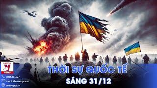 Thời sự Quốc tế sáng 31/12. Lính tinh nhuệ Ukraine bỏ mạng ở Kursk; Israel ra lệnh sơ tán ở Gaza