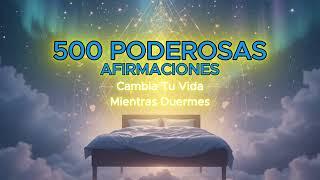 500 AFIRMACIONES  para Dormir y Reprogramar Tu Mente | Meditación Nocturna Profunda.